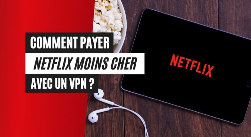 Comment payer Netflix moins cher avec un VPN ? (Prix par pays 2023)